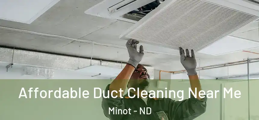  Affordable Duct Cleaning Near Me Minot - ND
