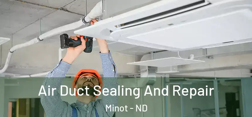  Air Duct Sealing And Repair Minot - ND