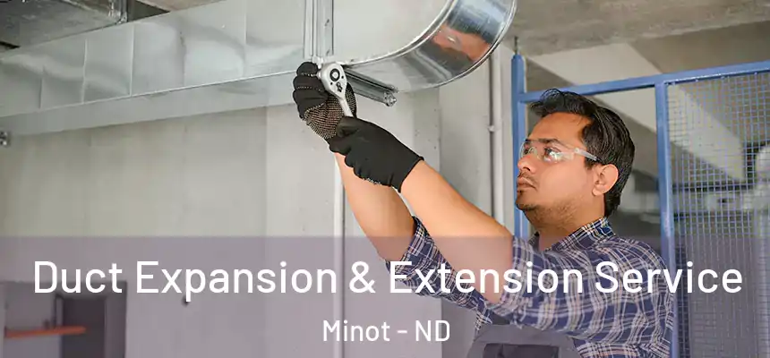 Duct Expansion & Extension Service Minot - ND