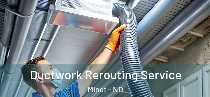  Ductwork Rerouting Service Minot - ND