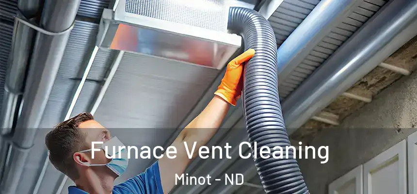 Furnace Vent Cleaning Minot - ND