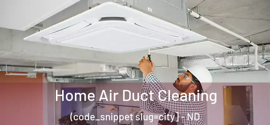  Home Air Duct Cleaning (code_snippet slug=city] - ND