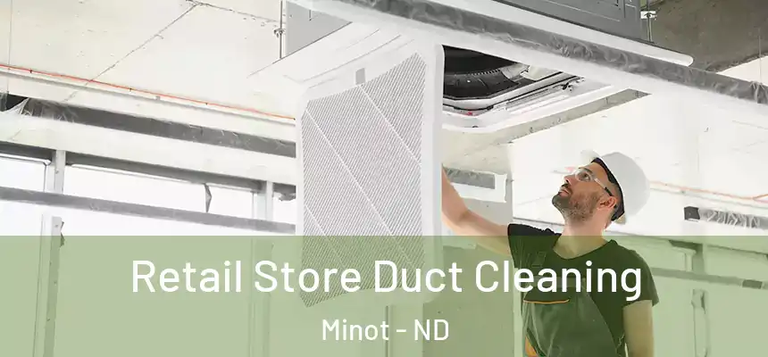  Retail Store Duct Cleaning Minot - ND
