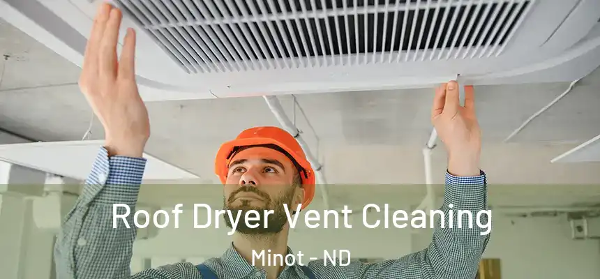  Roof Dryer Vent Cleaning Minot - ND