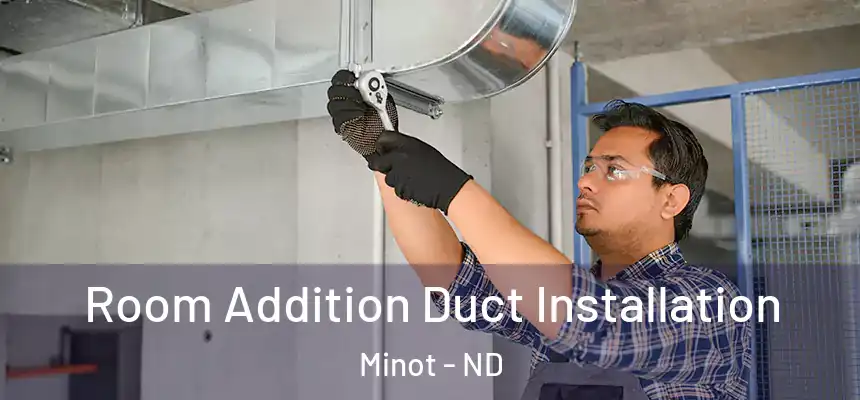  Room Addition Duct Installation Minot - ND