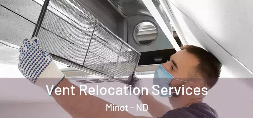 Vent Relocation Services Minot - ND